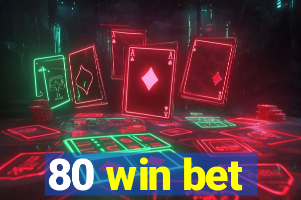 80 win bet